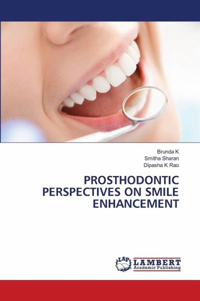 PROSTHODONTIC PERSPECTIVES ON SMILE ENHANCEMENT PROSTHODONTIC PERSPECTIVES ON SMILE ENHANCEMENT