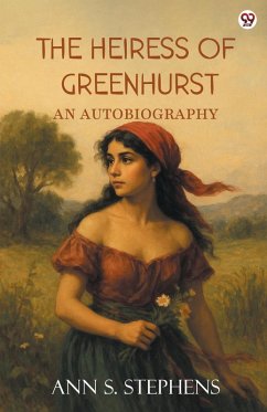 The Heiress Of Greenhurst An Autobiography - Stephens, Ann S.