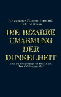 Die bizarre Umarmung der Dunkelheit - Bernhardt, Tillmann