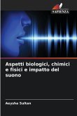 Aspetti biologici, chimici e fisici e impatto del suono Aspetti biologici, chimici e fisici e impatto del suono