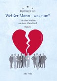 Weißer Mann - was nun? Die zehn Weißen aus dem Abendland Band 1 Weißer Mann - was nun? Die zehn Weißen aus dem Abendland Band 1