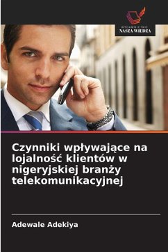 Czynniki wp¿ywaj¿ce na lojalno¿¿ klientów w nigeryjskiej bran¿y telekomunikacyjnej - Adekiya, Adewale