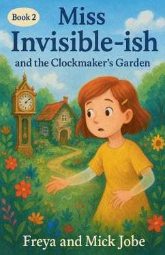 Miss Invisible-ish and the Clockmaker's Garden - Jobe, Freya And Mick