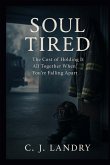 Soul Tired ; The Cost of Holding it All Together When You're Falling Apart