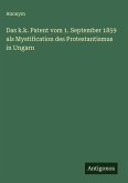 Das k.k. Patent vom 1. September 1859 als Mystification des Protestantismus in Ungarn Das k.k. Patent vom 1. September 1859 als Mystification des Protestantismus in Ungarn
