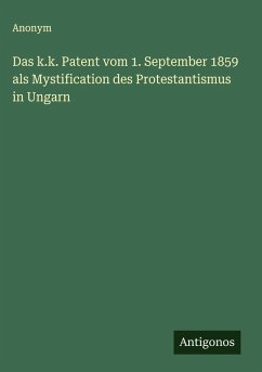 Cover Das k.k. Patent vom 1. September 1859 als Mystification des Protestantismus in Ungarn