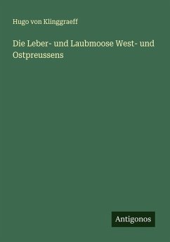 Die Leber- und Laubmoose West- und Ostpreussens - Klinggraeff, Hugo Von