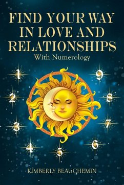 Find Your Way in Love and Relationships with Numerology - Beauchemin, Kimberly
