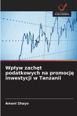 Wp¿yw zach¿t podatkowych na promocj¿ inwestycji w Tanzanii