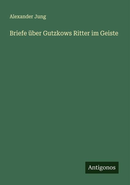 Briefe über Gutzkows Ritter im Geiste