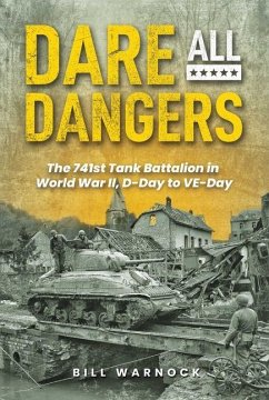 Cover Dare All Dangers: The 741st Tank Battalion in World War II, D-Day to Ve-Day