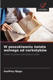 W poszukiwaniu ¿wiata wolnego od narkotyków W poszukiwaniu ¿wiata wolnego od narkotyków