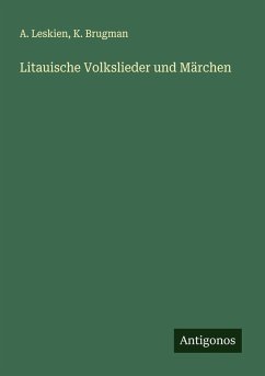 Litauische Volkslieder und Märchen - Leskien, A.; Brugman, K.
