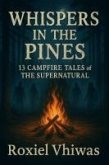 Whispers in the Pines: 13 Campfire Tales of the Supernatural (eBook, ePUB) Whispers in the Pines: 13 Campfire Tales of the Supernatural (eBook, ePUB)