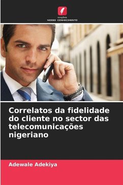 Correlatos da fidelidade do cliente no sector das telecomunicações nigeriano Cover Correlatos da fidelidade do cliente no sector das telecomunicações nigeriano