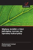 Wp¿yw ¿ció¿ki z li¿ci Jatropha curcas na upraw¿ kukurydzy