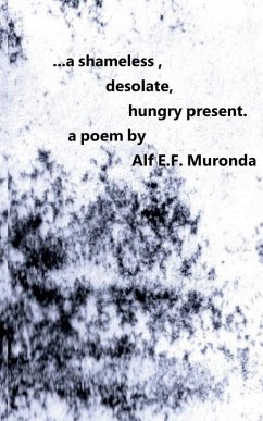 ...a shameless, desolate, hungry present. - Muronda, Alf E F