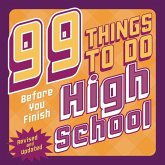 99 Things to Do Before You Finish High School (Revised and Updated) 99 Things to Do Before You Finish High School (Revised and Updated)