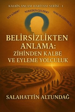 Cover BELIRSIZLIKTEN ANLAMA: ZIHINDEN KALBE VE EYLEME YOLCULUK (eBook, ePUB)