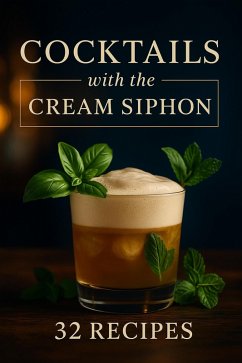 Cover Cocktails with the Cream Siphon (eBook, ePUB)