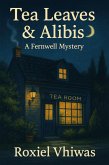 Tea Leaves & Alibis: A Fernwell Mystery (eBook, ePUB) Tea Leaves & Alibis: A Fernwell Mystery (eBook, ePUB)