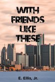 With Friends Like These With Friends Like These