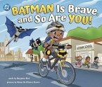 Batman Is Brave, and So Are You!