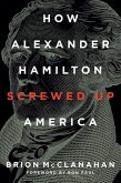 How Alexander Hamilton Screwed Up America How Alexander Hamilton Screwed Up America