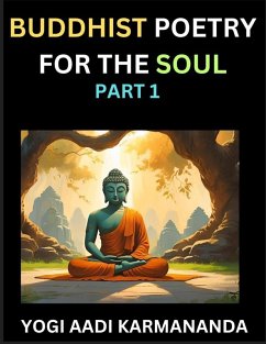 Buddhist Poetry for the Soul (Part 1)- Understand Life, Karma, and Divine Philosophy with Dharma Rhymes, Holy Sutra, Mantra, Meditation & Poems, Learn Fundamental Concepts of Buddha, Bushism Religion, & Spiritual Values - Yogi, Aadi Karmananda