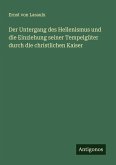 Der Untergang des Hellenismus und die Einziehung seiner Tempelgüter durch die christlichen Kaiser