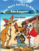 Why Won't You to Go to School, Kiki Kangaroo? Why Won't You to Go to School, Kiki Kangaroo?