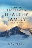 How To Procreate A Healthy Family (English Edition) How To Procreate A Healthy Family (English Edition)