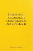 Poems to Get Kids, Adults, Me Chicks, When Sick and to Not End It