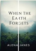 When The Earth Forgets (eBook, ePUB) When The Earth Forgets (eBook, ePUB)