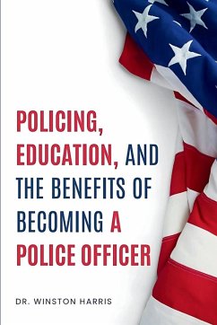Cover POLICING, EDUCATION, AND THE BENEFITS OF BECOMING A POLICE OFFICER