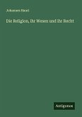 Die Religion, ihr Wesen und ihr Recht