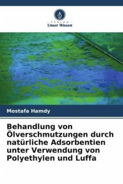 Behandlung von Ölverschmutzungen durch natürliche Adsorbentien unter Verwendung von Polyethylen und Luffa - Hamdy, Mostafa