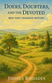 Doers, Doubters, and the Devoted - Men That Changed History