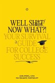 Well Sh*t! Now What?! Your Survival Guide for College Success
