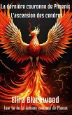 La dernière couronne de Phoenix : L'ascension des cendres : Book One of The Last Phoenix Crown (La dernière couronne du phénix t. 1) (French Edition) (eBook, ePUB)