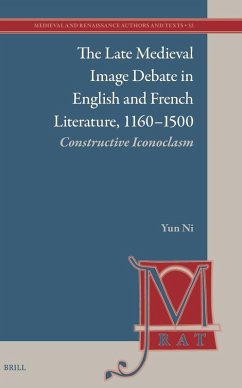 Cover The Late Medieval Image Debate in English and French Literature, 1160-1500