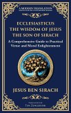 Ecclesiasticus (The Wisdom of Jesus the Son of Sirach) Ecclesiasticus (The Wisdom of Jesus the Son of Sirach)