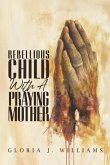 Rebellious Child with a Praying Mother Rebellious Child with a Praying Mother