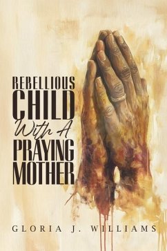Rebellious Child with a Praying Mother - Williams, Gloria