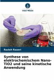 Synthese von elektrochemischem Nano-TiO2 und seine kinetische Anwendung Synthese von elektrochemischem Nano-TiO2 und seine kinetische Anwendung