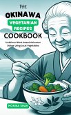 The Okinawa Vegetable Recipes Cookbook: Traditional Plant-Based Okinawan Dishes Using Local Vegetables (Okinawa Recipes Cookbooks, #2) (eBook, ePUB)