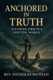 Anchored in Truth: Standing Firm in a Shifting World (eBook, ePUB) Anchored in Truth: Standing Firm in a Shifting World (eBook, ePUB)