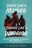 Grieve Like A Mother, Survive Like A Warrior Grieve Like A Mother, Survive Like A Warrior