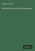 Die Stadt Rom zu Ende der Renaissance