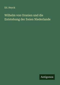 Cover Wilhelm von Oranien und die Entstehung der freien Niederlande